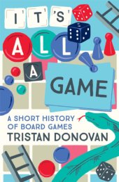 book It's all a game: a short history of board games