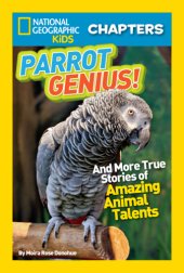 book National Geographic Kids Chapters: And More True Stories of Amazing Animal Talents (NGK Chapters): Parrot Genius: And More True Stories of Amazing Animal Talents