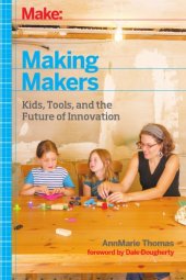 book Making makers: kids, tools, and the future of innovation