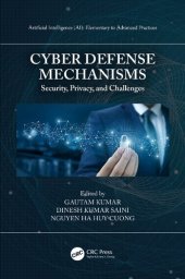 book Cyber Defense Mechanisms: Security, Privacy, and Challenges (Artificial Intelligence (AI): Elementary to Advanced Practices)