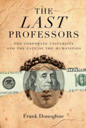 book The last professors: the corporate university and the fate of thehumanities