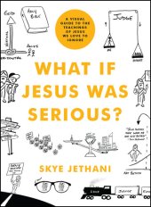 book What If Jesus Was Serious?: A Visual Guide to the Teachings of Jesus We Love to Ignore