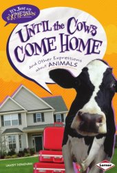 book Until the cows come home: and other expressions about animals