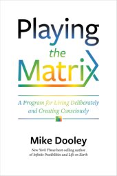 book Playing the matrix: a program for living deliberately and creating consciously