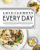 book Love and Lemons Every Day: More Than 100 Bright, Plant-forward Recipes for Every Meal