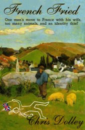 book French fried: one man's move to France with too many animals and an identity thief