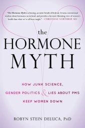 book The hormone myth: how junk science, gender politics et lies about PMS keep women down