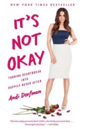 book It's Not Okay: Turning Heartbreak into Happily Never After