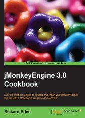 book JMonkeyEngine 3.0 cookbook: over 80 practical recipes to expand and enrich your jMonkeyEngine skill set with a close focus on game development