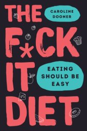 book The f*ck it diet: eating should be easy