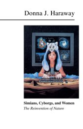 book Simians, Cyborgs, and Women: the Reinvention of Nature