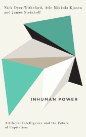 book Inhuman power: artificial intelligence and the future of capitalism