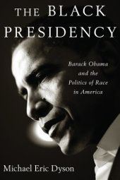 book The black presidency: Barack Obama and the politics of race in America