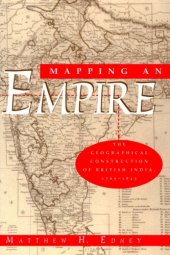 book Mapping an empire: the geographical construction of British India, 1765-1843