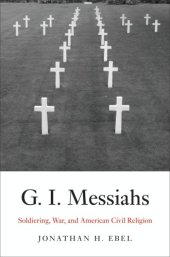 book G.I. messiahs: soldiering, war, and American civil religion