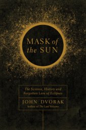 book Mask of the sun: the science, history, and forgotten lore of eclipses