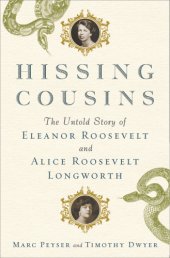 book Hissing cousins: the untold story of Eleanor Roosevelt and Alice Roosevelt Longworth