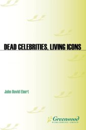 book Dead celebrities, living icons: tragedy and fame in the age of the multimedia superstar