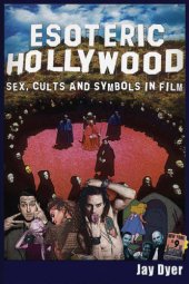 book Esoteric Hollywood: sex, cults and symbols in film