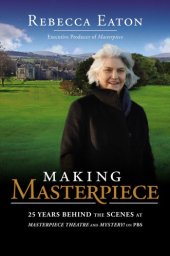 book Making Masterpiece: 25 years behind the scenes at Masterpiece and Mystery! on PBS