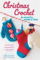 book Christmas crochet for hearth, home & tree: stockings, ornaments, garlands and more