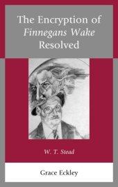 book The encryption of ''Finnegans wake'' resolved: W.T. Stead