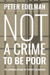 book Not a crime to be poor: the criminalization of poverty in America