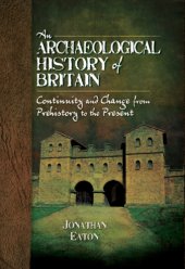 book An archaeological history of Britain continuity and change from prehistory to the present