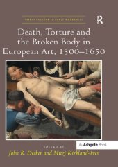 book Death, Torture and the Broken Body in European Art, 1300-1650