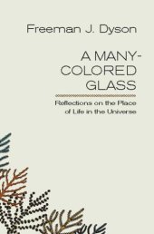 book A Many-Colored Glass: Reflections on the Place of Life in the Universe