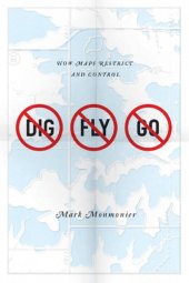 book No dig, no fly, no go: how maps restrict and control