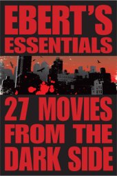 book Ebert's essentials. 27 movies from the dark side