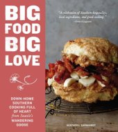 book Big food big love: a Southern gal in the Northwest shares stories and recipes for big biscuits and breakfasts, cakes, pies, cookies, suppers, gravies, pickles, and plenty more