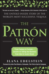 book The Patrón way: from fantasy to fortune, lessons on taking any business from idea to iconic brand: the untold inside story of the world's most successful tequila