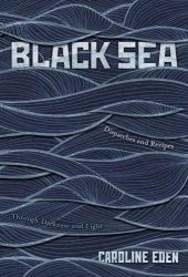 book Black Sea: Dispatches and Recipes - Through Darkness and Light