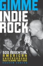 book Gimme indie rock: 500 essential American underground rock albums 1981-1996