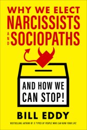 book Why We Elect Narcissists and Sociopaths--And How We Can Stop!