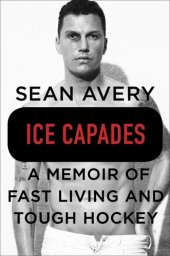 book Ice Capades: A Memoir of Fast Living and Tough Hockey