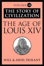 book The age of Louis XIV: a history of European civilization in the period of Pascal, Moliere, Cromwell, Milton, Pete the Great and Spinoza, 1648-1715