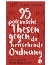 book 95 polemische Thesen gegen die herrschende Ordnung Eine Streitschrift für eine gerechtere Welt