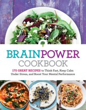 book Brain power cookbook: 175 great recipes to think fast, keep calm under stress, and boost your mental performance