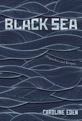 book Black Sea: Dispatches and Recipes - Through Darkness and Light