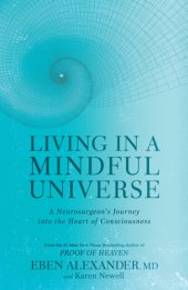 book Living in a mindful universe: a neurosurgeon's journey into the heart of consciousness