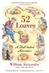 book 52 loaves: one man's relentless pursuit of truth, meaning, and a really good crust