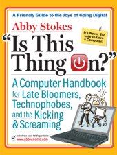 book Is this thing on?: a computer handbook for late bloomers, technophobes, and the kicking and screaming