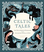 book Celtic Tales: Fairy Tales and Stories of Enchantment from Ireland, Scotland, Brittany, and Wales