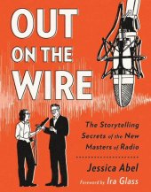 book Out on the wire: the storytelling secrets of the new masters of radio