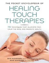 book The pocket encyclopedia of healing touch therapies: 136 techniques that alleviate pain, calm the mind, and promote health