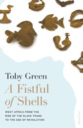 book A Fistful of Shells: West africa from the Rise of the Slave Trade to the Age of Revolution