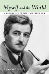 book Myself and the world: a biography of William Faulkner